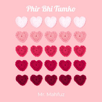 Mr. Mahfuz - Phir Bhi Tumko (Explicit)