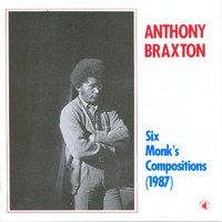 Anthony Braxton - Six Monk's Compositions (1987)