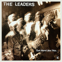The Leaders - Out Here Like This...
