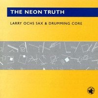 Larry Ochs - The Neon Truth