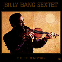 Billy Bang Sextet - The Fire From Within