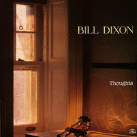 Bill Dixon - Thoughts