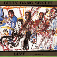 Billy Bang Sextet - Live At Carlos 1