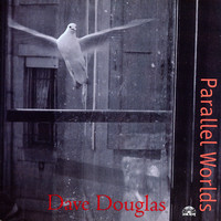 Dave Douglas - Parallel Worlds