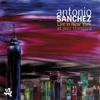 Antonio Sanchez - Antonio Sanchez Live In New York At Jazz Standard (Live)