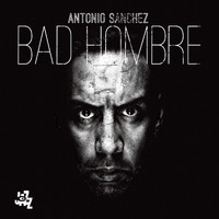 Antonio Sanchez - Bad Hombre