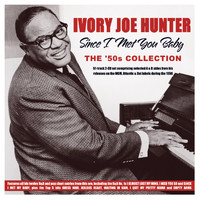 Ivory Joe Hunter - Since I Met You Baby: The '50s Collection