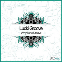 Lucki Groove - Why for a Groove