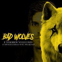Bad Wolves - If Tomorrow Never Comes (Feat. Spencer Charnas of Ice Nine Kills)