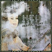 HED - Her Fix, Today