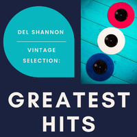 Del Shannon - Vintage Selection: Greatest Hits (2021 Remastered)