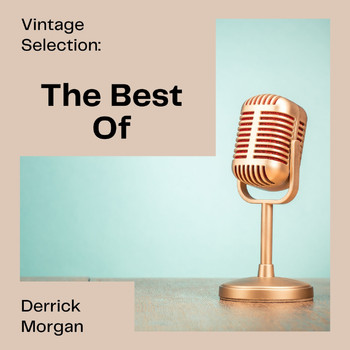 Derrick Morgan - Vintage Selection: The Best Of (2021 Remastered) (2021 Remastered)