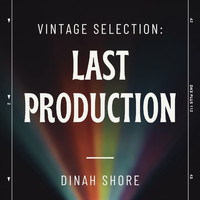 Dinah Shore - Vintage Selection: Last Production (2021 Remastered) (2021 Remastered)