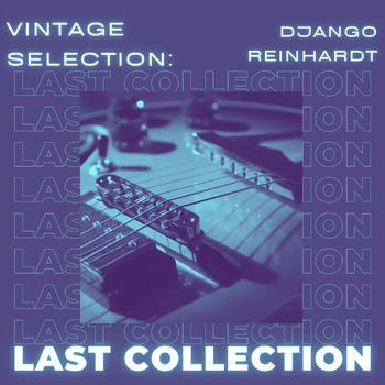 Django Reinhardt - Vintage Selection: Last Collection (2021 Remastered) (2021 Remastered)
