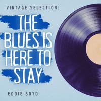 Eddie Boyd - Vintage Selection: The Blues Is Here to Stay (2021 Remastered) (2021 Remastered)