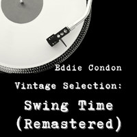 Eddie Condon - Vintage Selection: Swing Time (2021 Remastered) (2021 Remastered)