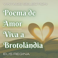 Elis Regina - Vintage Selection: Poema De Amor - Viva a Brotolândia (2021 Remastered) (2021 Remastered)