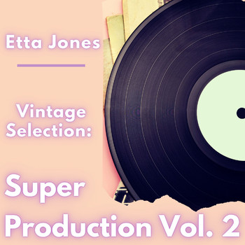 Etta Jones - Vintage Selection: Super Production, Vol. 2 (2021 Remastered) (2021 Remastered Version)