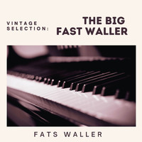 Fats Waller - Vintage Selection: The Big Fast Waller (2021 Remastered) (2021 Remastered Version)