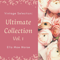 Ella Mae Morse - Vintage Selection: Ultimate Collection, Vol. 1 (2021 Remastered) (2021 Remastered Version)
