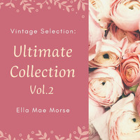 Ella Mae Morse - Vintage Selection: Ultimate Collection, Vol. 2 (2021 Remastered) (2021 Remastered Version)
