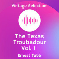 Ernest Tubb - Vintage Selection: The Texas Troubadour, Vol. 1 (2021 Remastered) (2021 Remastered Version)