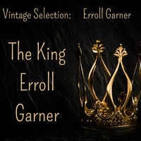 Erroll Garner - Vintage Selection: The King Erroll Garner (2021 Remastered) (2021 Remastered Version)