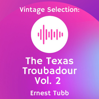 Ernest Tubb - Vintage Selection: The Texas Troubadour, Vol. 2 (2021 Remastered) (2021 Remastered Version)