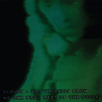Clouds - A Lot of Calls from No One Part 2 / Rest Of The Cycle
