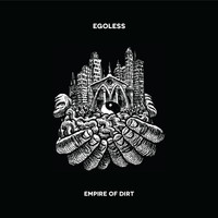 Egoless - Empire Of Dirt ‎