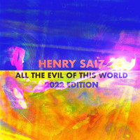 Henry Saiz - All The Evil Of This World (2022 Edition)