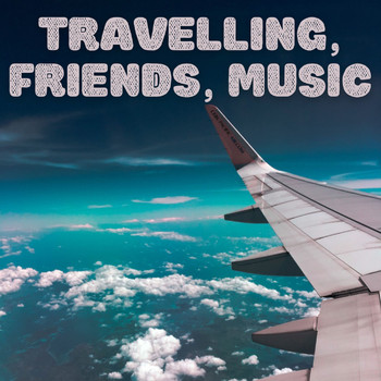 Various Artists - Travelling, Friends, Music