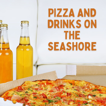 Various Artists - Pizza and Drinks on the Seashore