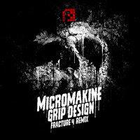 Micromakine - Grip Design (Fracture 4's Seeds Of Doubt Remix)