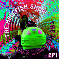 Hellfish - The Hellfish Show EP1 (Explicit)