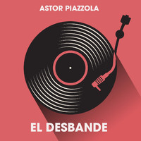 Astor Piazzola - El Desbande