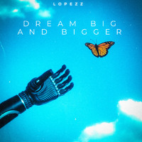 Lopezz - dream big and bigger