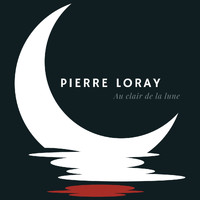 Pierre Loray - Pierre Loray - Au clair de la lune