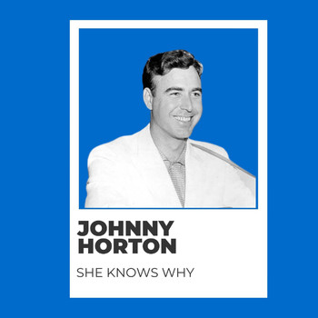 Johnny Horton - She Knows Why - Johnny Horton
