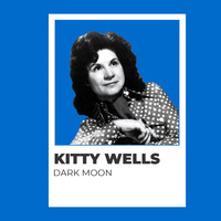 Kitty Wells - Dark Moon - Kitty Wells