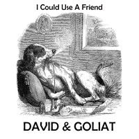 David & Goliat - I Could Use A Friend