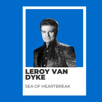 Leroy Van Dyke - Sea of Heartbreak - Leroy Van Dyke