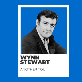 Wynn Stewart - Another You - Wynn Stewart