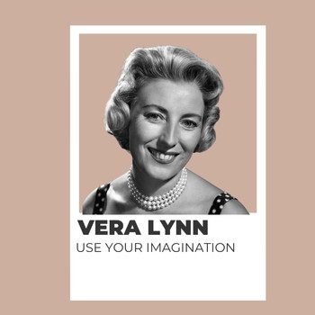 Vera Lynn - Use Your Imagination - Vera Lynn