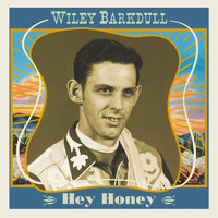Wiley Barkdull - Hey Honey