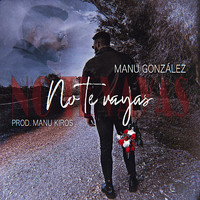 Manu González - No Te Vayas