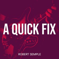 Robert Semple - A Quick Fix