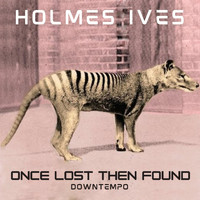 Holmes Ives - Once Lost Then Found (Downtempo)