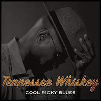 Cool Ricky Blues - Tennessee Whiskey
