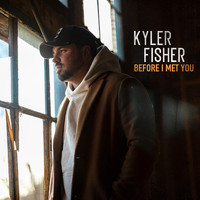 Kyler Fisher - Before I Met You